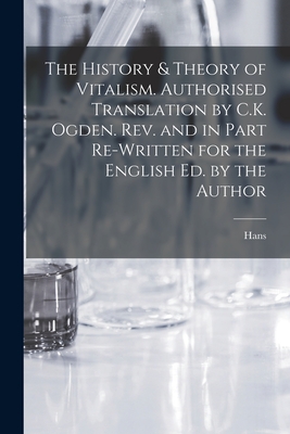 The History & Theory of Vitalism. Authorised Translation by C.K. Ogden. Rev. and in Part Re-written for the English Ed. by the Author - Driesch, Hans 1867-1941