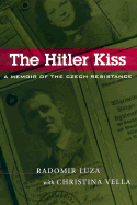The Hitler Kiss: A Memoir of the Czech Resistance - Luza, Radomir, Jr., and Vella, Christina