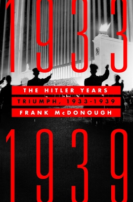 The Hitler Years: Triumph, 1933-1939 - McDonough, Frank