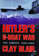 The Hitler's U-boat War: Hunters, 1939-42 - Blair, Clay