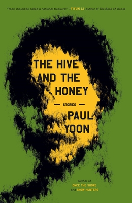 The Hive and the Honey: Stories - Yoon, Paul