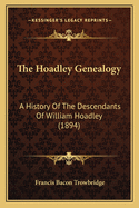 The Hoadley Genealogy: A History Of The Descendants Of William Hoadley (1894)