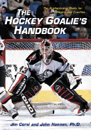 The Hockey Goalie's Handbook: The Authoritative Guide for Players and Coaches