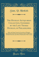 The Hockley Antiquarian Collection, Gathered by the Late Thomas Hockley, of Philadelphia: Relics and Gems from the Excavations of Pompeii, Herculaneum and Truria, Forming the Largest Collection of the Kind Owned by Any Private Gentleman in This Country