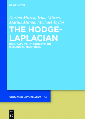 The Hodge-Laplacian: Boundary Value Problems on Riemannian Manifolds - Mitrea, Dorina, and Mitrea, Irina, and Mitrea, Marius