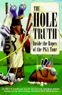 The Hole Truth: Inside the Ropes of the PGA Tour - Nash, Bruce, and Zullo, Allan, and White, George, M. P.H.