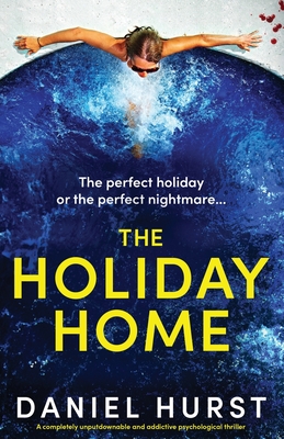 The Holiday Home: A completely unputdownable and addictive psychological thriller - Hurst, Daniel