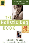 The Holistic Dog Book: Canine Care for the 21st Century