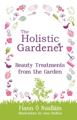 The Holistic Gardener: Beauty Treatments from the Garden -  Nuallin, Fiann