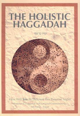 The Holistic Haggadah: How Will You Be Different This Passover Night? - Kagan, Michael L, PH.D.