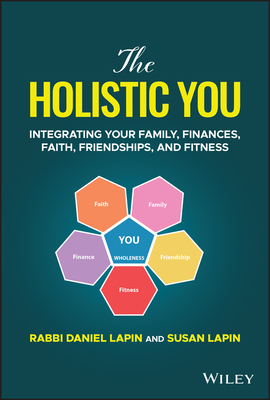 The Holistic You: Integrating Your Family, Finances, Faith, Friendships, and Fitness - Lapin, Daniel, Rabbi