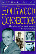 The Hollywood Connection: The Mafia and the Movie Business - The Explosive Story