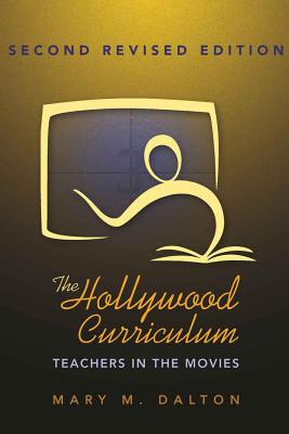 The Hollywood Curriculum: Teachers in the Movies - Steinberg, Shirley R (Editor), and Kincheloe, Joe L (Editor), and Dalton, Mary M