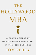 The Hollywood MBA: A Crash Course in Management from a Life in the Film Business