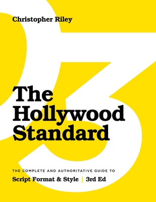 The Hollywood Standard - Third Edition: The Complete and Authoritative Guide to Script Format and Style - Riley, Christopher