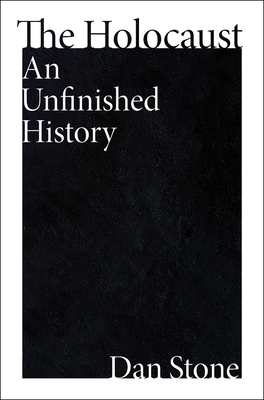 The Holocaust: An Unfinished History - Stone, Dan