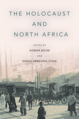 The Holocaust and North Africa - Boum, Aomar (Editor), and Stein, Sarah Abrevaya, Professor, Ph.D. (Editor)