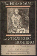 The Holocaust and Strategic Bombing: Genocide and Total War in the Twentieth Century