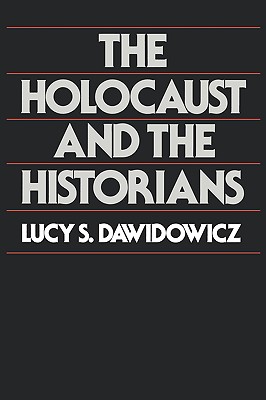 The Holocaust and the Historians - Dawidowicz, Lucy S