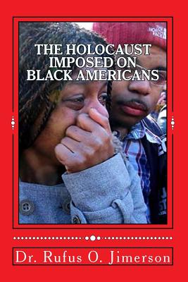 The Holocaust Imposed on Black Americans - Jimerson, Rufus O