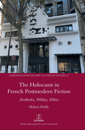 The Holocaust in French Postmodern Fiction: Aesthetics, Politics, Ethics