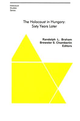 The Holocaust in Hungary: Sixty Years Later - Braham, Randolph L (Editor), and Chamberlin, Brewster S (Editor)