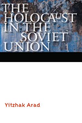 The Holocaust in the Soviet Union - Arad, Yitzhak, and Cummings, Ora (Translated by)