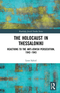 The Holocaust in Thessaloniki: Reactions to the Anti-Jewish Persecution, 1942-1943