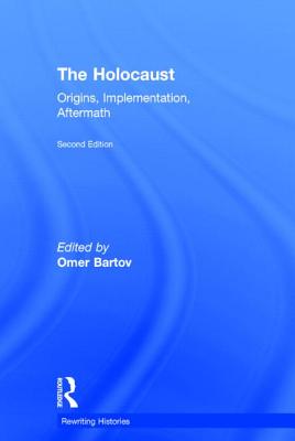 The Holocaust: Origins, Implementation, Aftermath - Bartov, Omer (Editor)