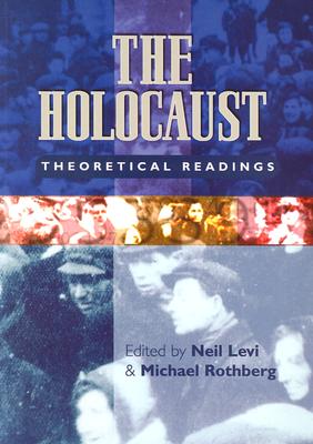 The Holocaust: Theoretical Readings - Levi, Neil (Editor), and Rothberg, Michael (Editor)