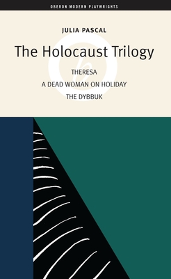 The Holocaust Trilogy: The Dybbuk / Dead Woman on Holiday / Theresa - Pascal, Julia