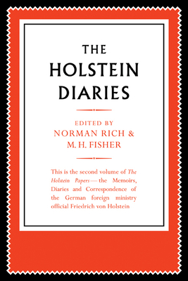 The Holstein Papers: The Memoirs, Diaries and Correspondence of Friedrich von Holstein 1837-1909 - Holstein, Friedrich von, and Rich, Norman (Editor), and Fisher, M. H. (Editor)