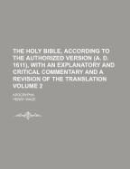 The Holy Bible, According to the Authorized Version (A. D. 1611), with an Explanatory and Critical Commentary and a Revision of the Translation: Apocrypha; Volume 1