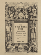The Holy Bible Code: God's Finished & Perfected Word as Revealed in the King James Version, Volume 4