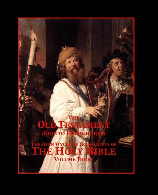 The Holy Bible - Vol. 3 - The Old Testament: as Translated by John Wycliffe - Sites M L a, Roy a, and Wycliffe, John