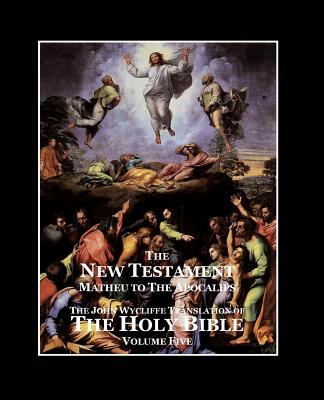 The Holy Bible - Vol. 5 - The New Testament: as Translated by John Wycliffe - Sites M L a, Roy a (Editor), and Wycliffe, John