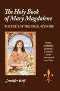 The Holy Book of Mary Magdalene: The Path of the Grail Steward