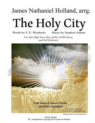 The Holy City: For Solo High Voice (Db) SATB Choir and Orchestra - Weatherley, F E, and Holland, James Nathaniel, and Adams, Stephen