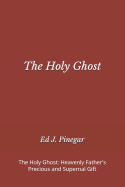 The Holy Ghost: Heavenly Father's Precious and Supernal Gift