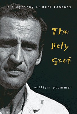 The Holy Goof: A Biography of Neal Cassady - Plummer, William