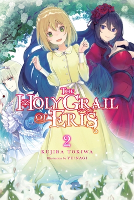 The Holy Grail of Eris, Vol. 2 (Light Novel): Volume 2 - Tokiwa, Kujira, and Yu-Nagi, and Bird, Winifred (Translated by)