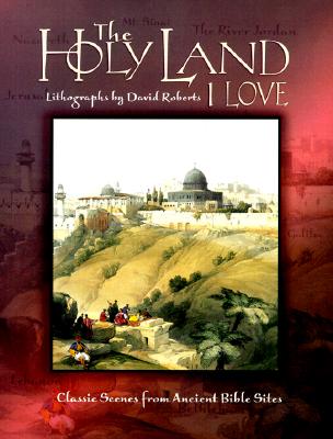 The Holy Land I Love: Classic Scenes from Ancient Bible Sites - Roberts, David