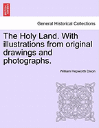 The Holy Land. with Illustrations from Original Drawings and Photographs. Vol. I. - Dixon, William Hepworth