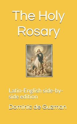The Holy Rosary: Latin-English side-by-side edition - Forrest, Michael Davitt (Contributions by), and de Guzman, Dominic
