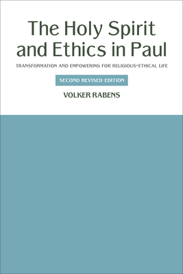 The Holy Spirit and Ethics in Paul: Transformation and Empowering for Religious-Ethical Life, Second Revised Edition - Rabens, Volker