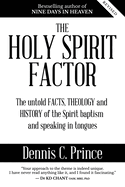 The Holy Spirit Factor: The untold FACTS, THEOLOGY and HISTORY of the Spirit baptism and speaking in tongues