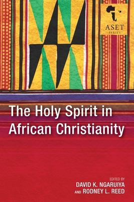 The Holy Spirit in African Christianity - Ngaruiya, David K. (Editor), and Reed, Rodney L. (Editor)