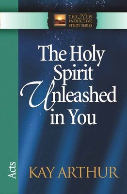 The Holy Spirit Unleashed in You: Acts - Arthur, Kay