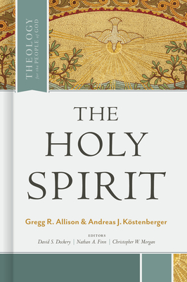 The Holy Spirit - Allison, Gregg, and Kstenberger, Andreas J, and Dockery, David S (Editor)