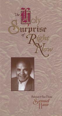 The Holy Surprise of Right Now: Selected and New Poems - Hazo, Samuel